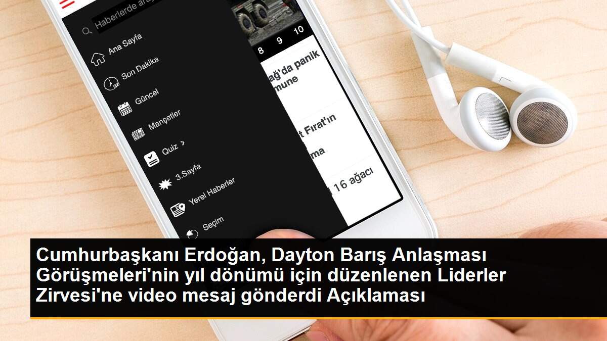 Cumhurbaşkanı Erdoğan, Dayton Barış Anlaşması Görüşmeleri\'nin yıl dönümü için düzenlenen Liderler Zirvesi\'ne video mesaj gönderdi Açıklaması
