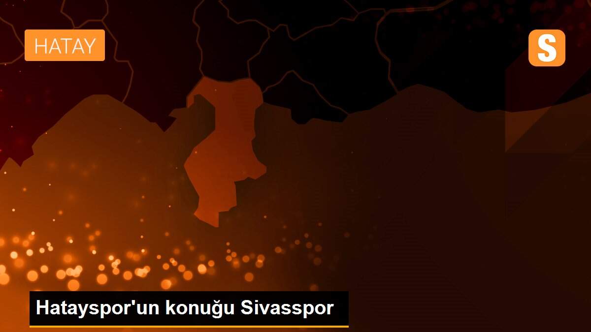 Hatayspor\'un konuğu Sivasspor