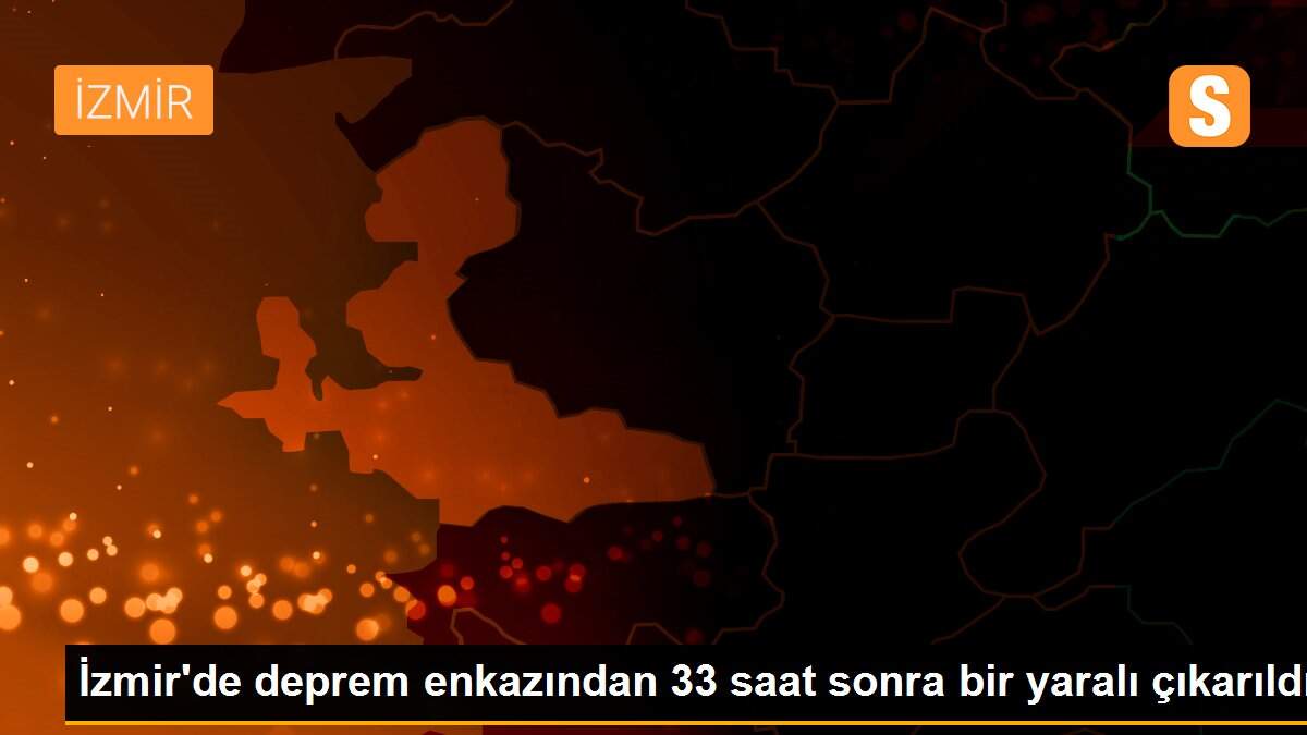 İzmir\'de deprem enkazından 33 saat sonra bir yaralı çıkarıldı