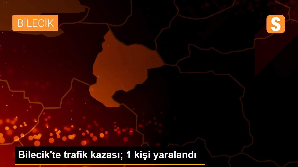 Bilecik\'te trafik kazası; 1 kişi yaralandı