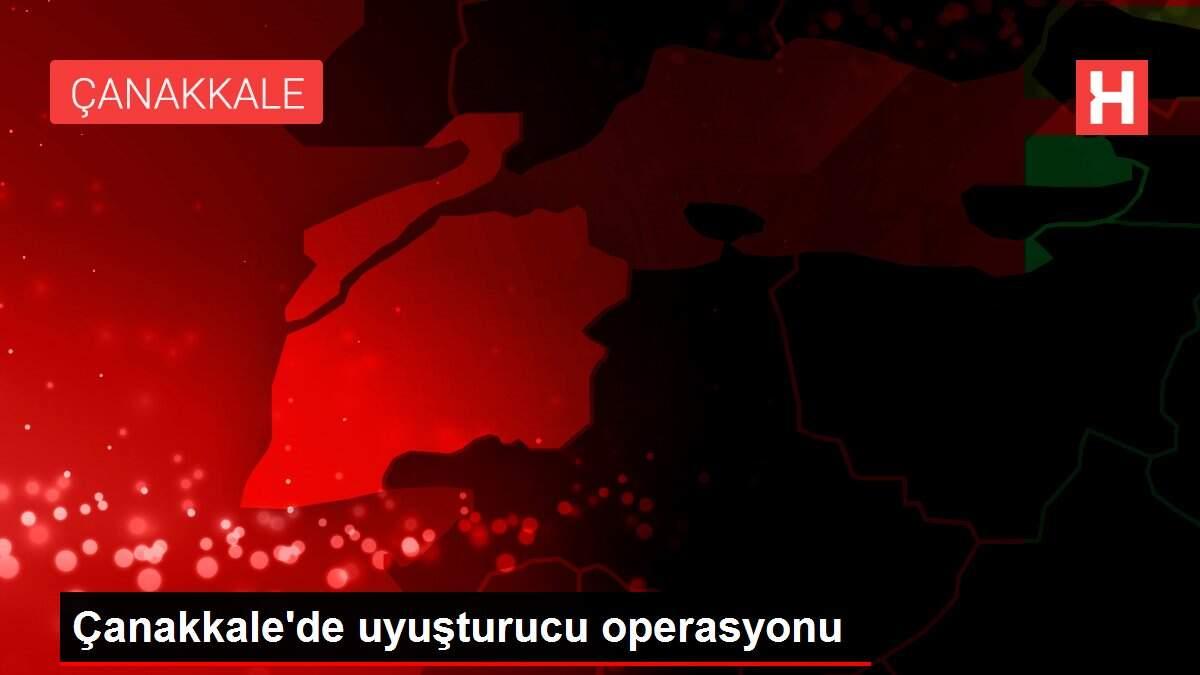 Son dakika haber! Çanakkale'de uyuşturucu operasyonu