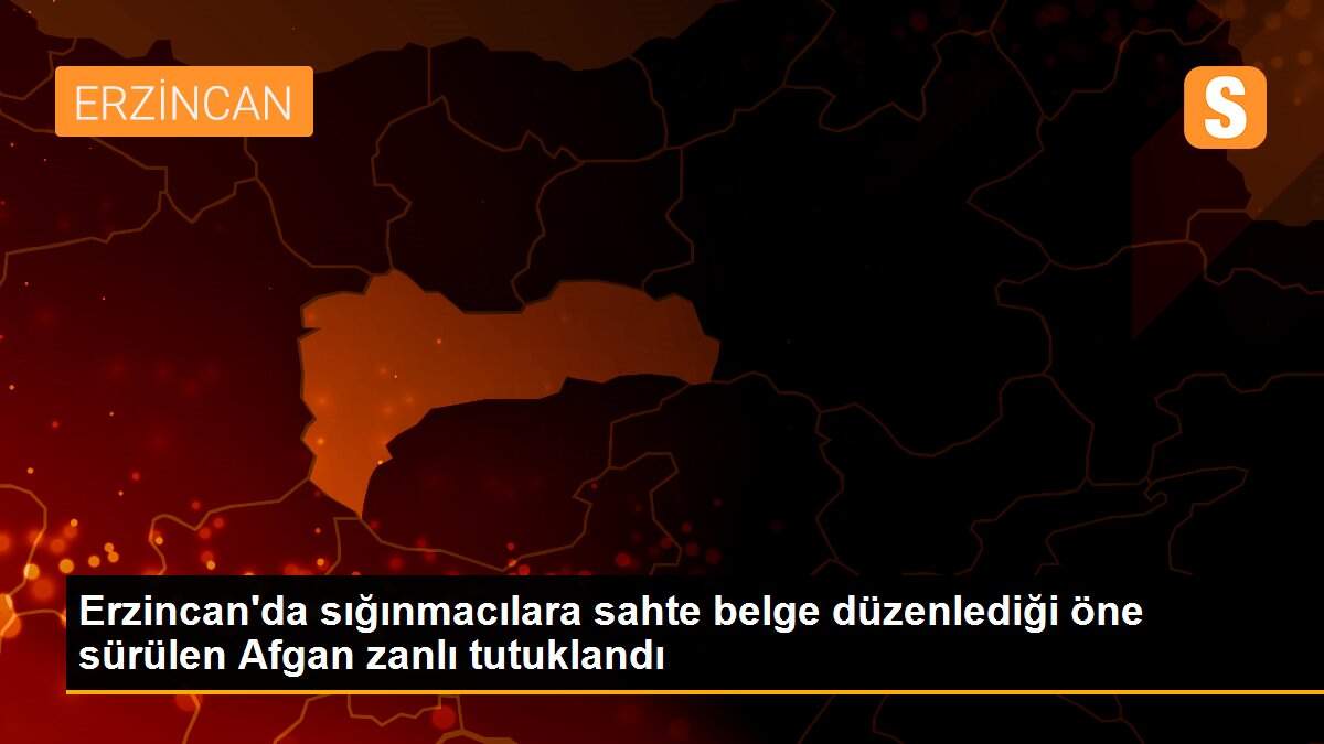 Erzincan\'da sığınmacılara sahte belge düzenlediği öne sürülen Afgan zanlı tutuklandı