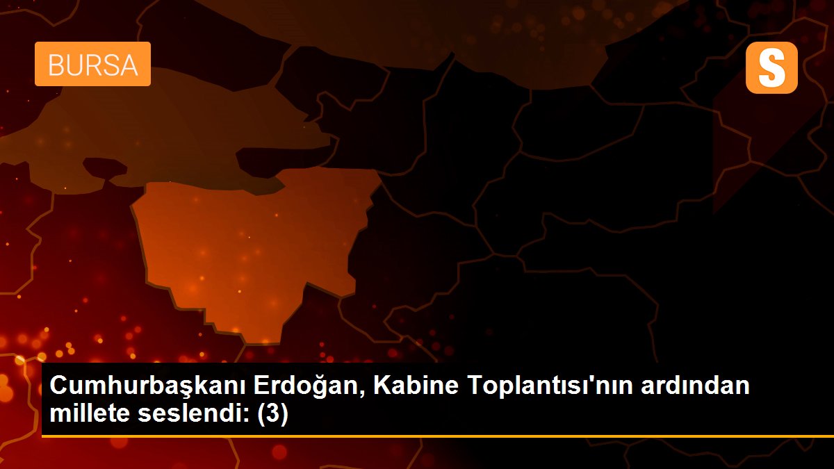 Cumhurbaşkanı Erdoğan, Kabine Toplantısı\'nın ardından millete seslendi: (3)