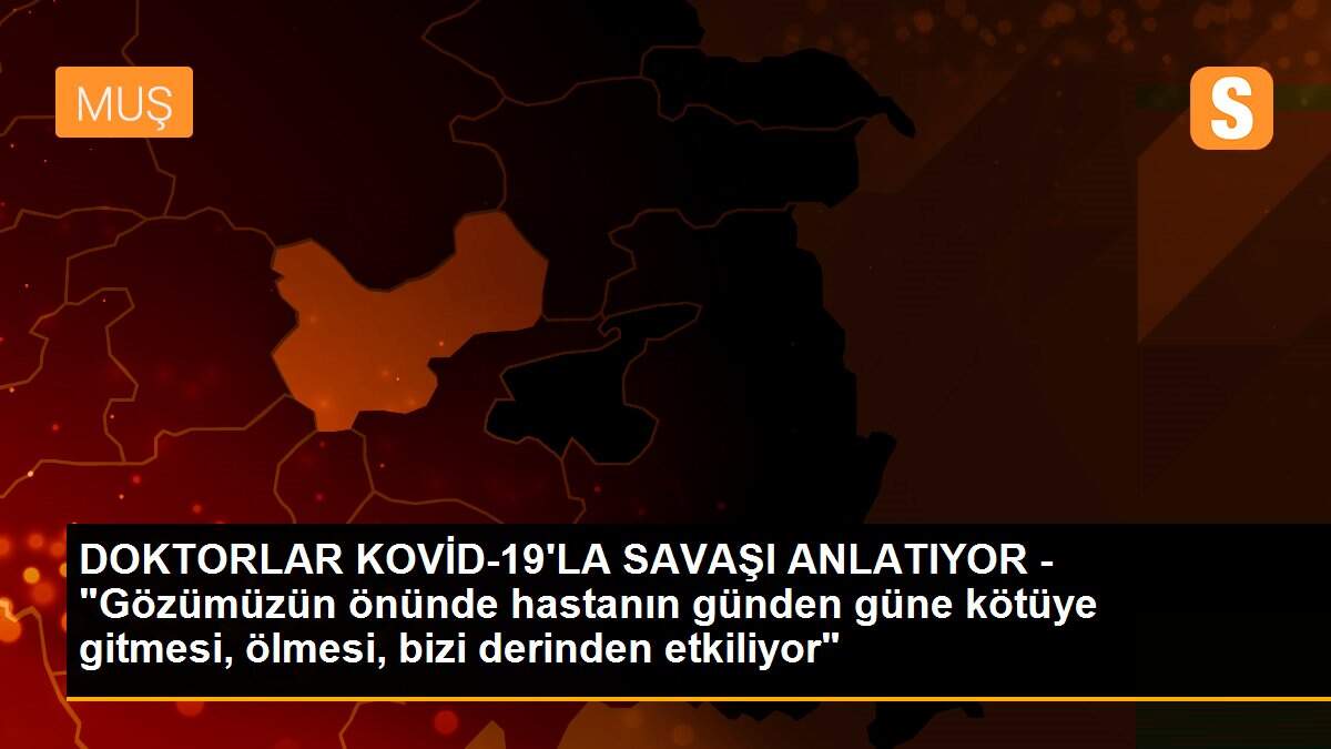 Son dakika haberi | DOKTORLAR KOVİD-19\'LA SAVAŞI ANLATIYOR - "Gözümüzün önünde hastanın günden güne kötüye gitmesi, ölmesi, bizi derinden etkiliyor"