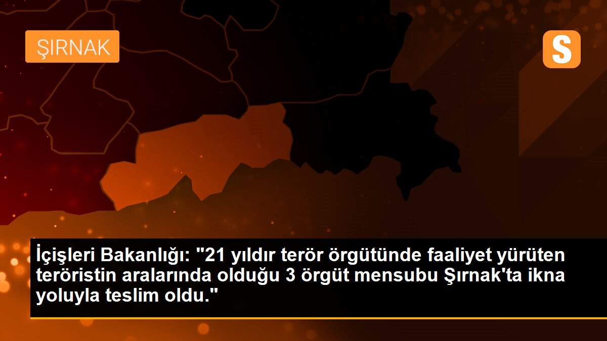 Son dakika haberleri | İçişleri Bakanlığı: "21 yıldır terör örgütünde faaliyet yürüten teröristin aralarında olduğu 3 örgüt mensubu Şırnak\'ta ikna yoluyla teslim oldu."