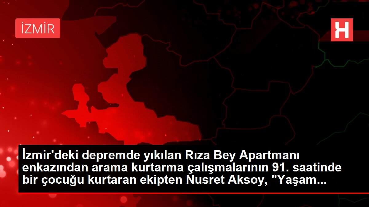 İzmir'deki depremde yıkılan Rıza Bey Apartmanı enkazından arama kurtarma çalışmalarının 91. saatinde bir çocuğu kurtaran ekipten Nusret Aksoy, 'Yaşam...