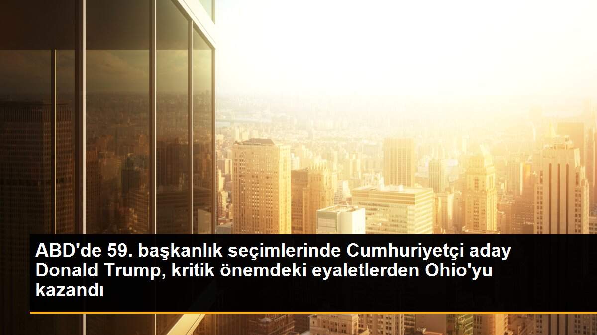 ABD\'de 59. başkanlık seçimlerinde Cumhuriyetçi aday Donald Trump, kritik önemdeki eyaletlerden Ohio\'yu kazandı