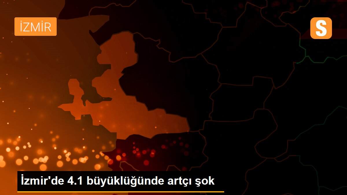 İzmir\'de 4.1 büyüklüğünde artçı şok