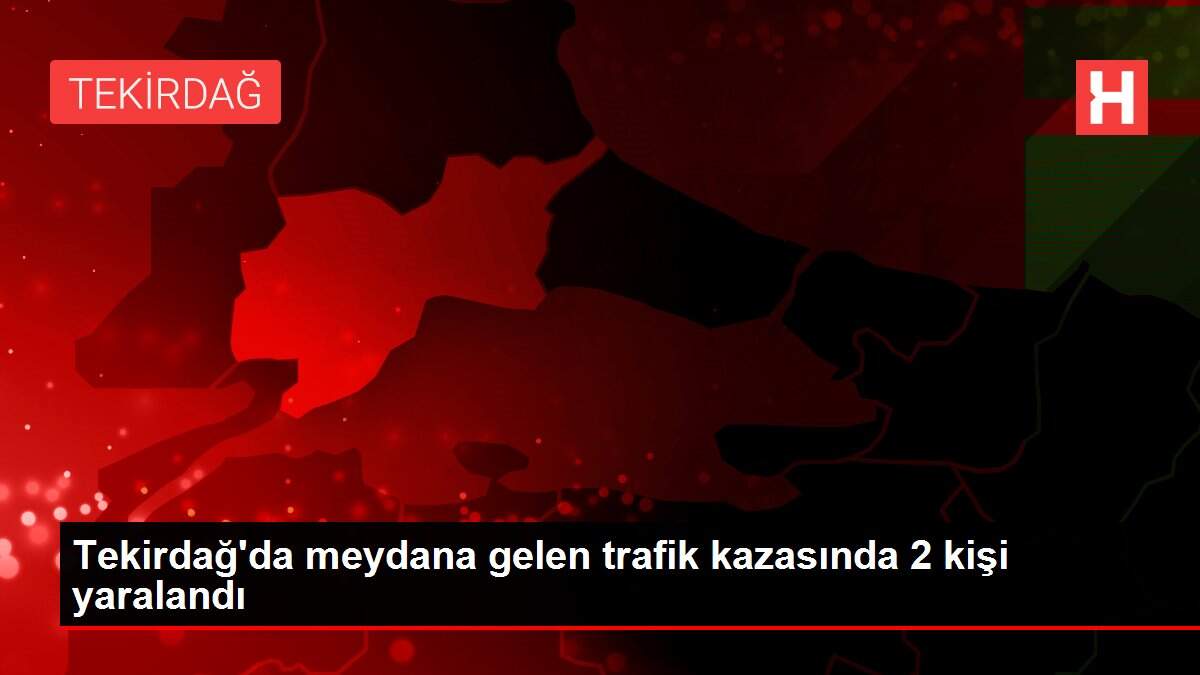 Son dakika haberi! Tekirdağ'da meydana gelen trafik kazasında 2 kişi yaralandı