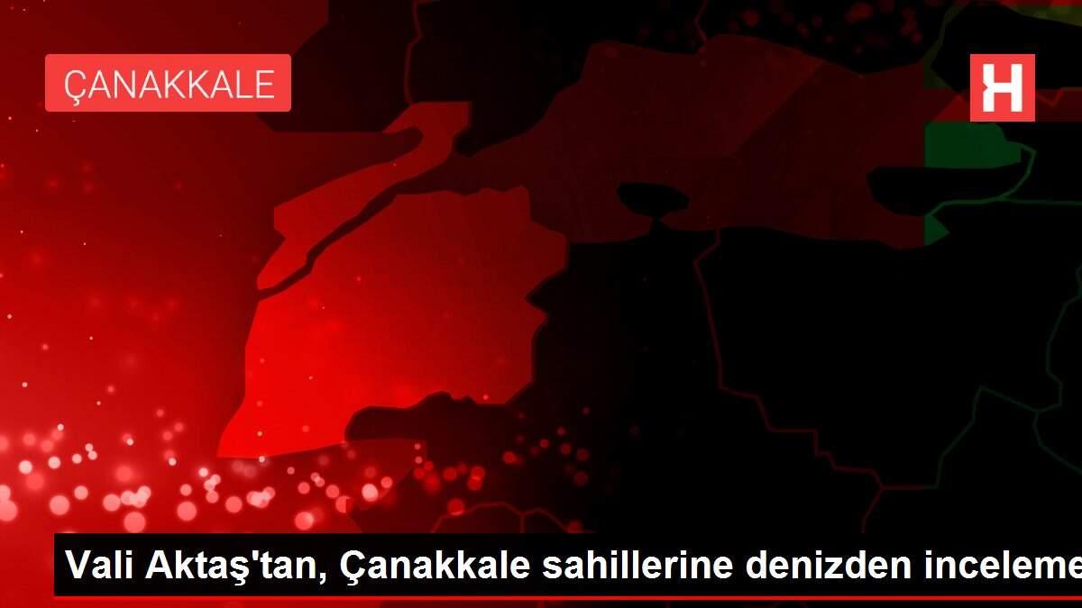 Vali Aktaş'tan, Çanakkale sahillerine denizden inceleme