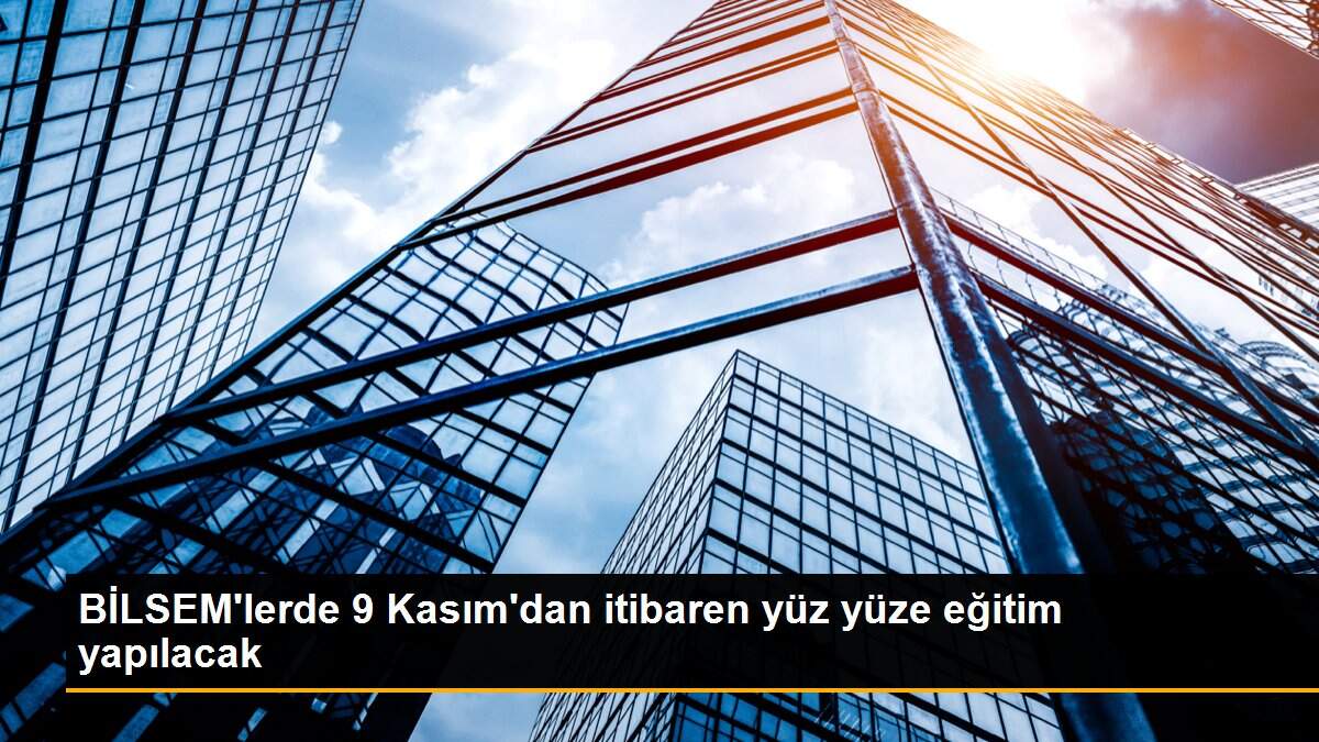 BİLSEM\'lerde 9 Kasım\'dan itibaren yüz yüze eğitim yapılacak