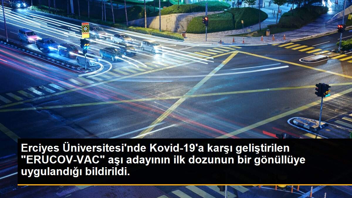 Erciyes Üniversitesi\'nde Kovid-19\'a karşı geliştirilen "ERUCOV-VAC" aşı adayının ilk dozunun bir gönüllüye uygulandığı bildirildi.