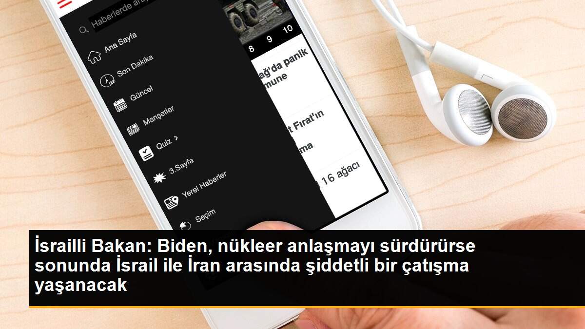 İsrailli Bakan: Biden, nükleer anlaşmayı sürdürürse sonunda İsrail ile İran arasında şiddetli bir çatışma yaşanacak