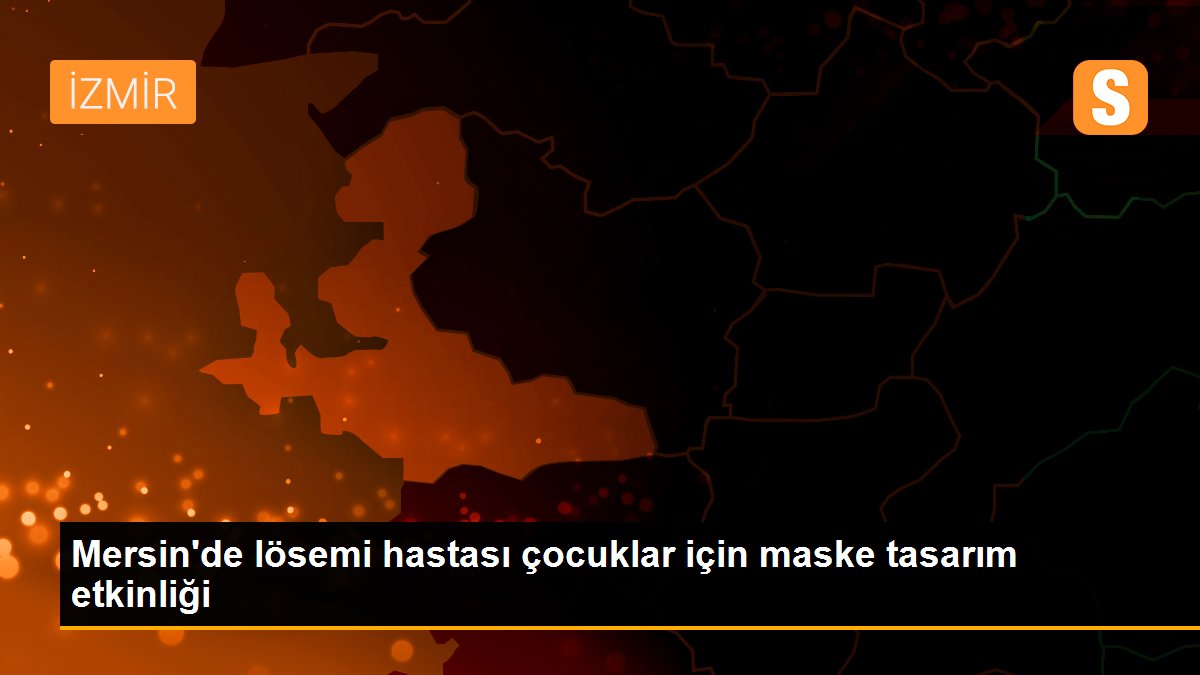 Mersin\'de lösemi hastası çocuklar için maske tasarım etkinliği