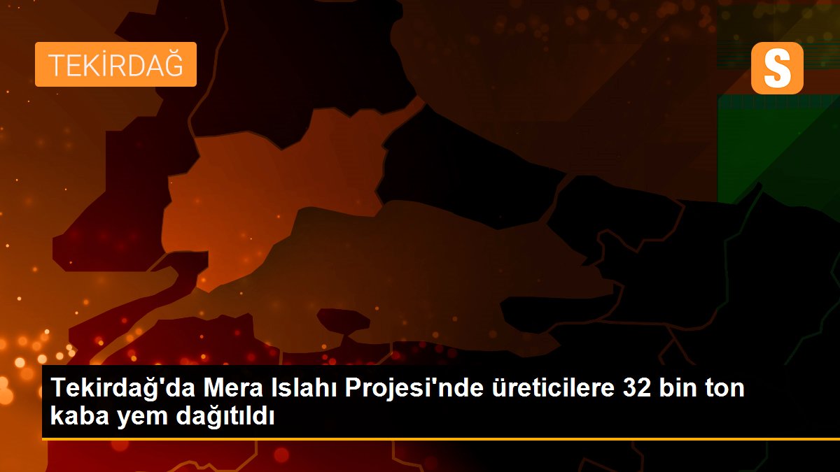 Tekirdağ\'da Mera Islahı Projesi\'nde üreticilere 32 bin ton kaba yem dağıtıldı