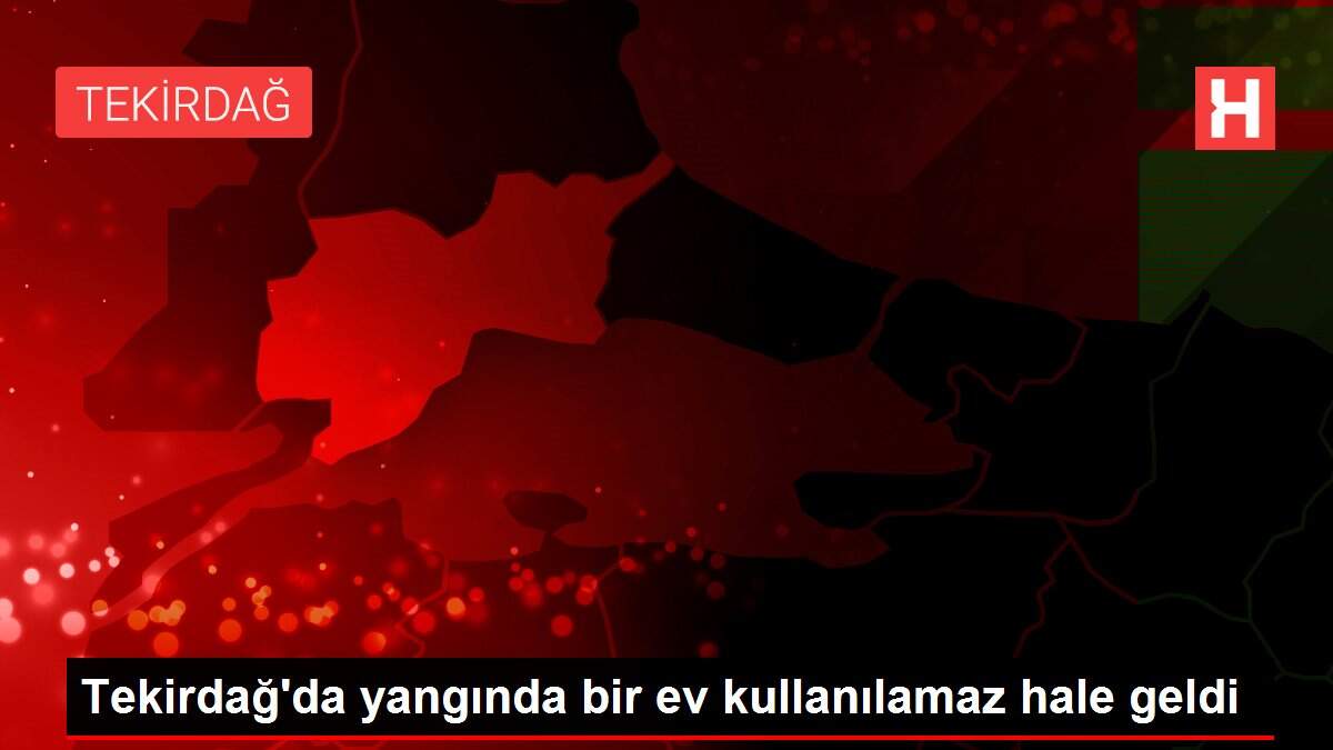 Tekirdağ'da yangında bir ev kullanılamaz hale geldi