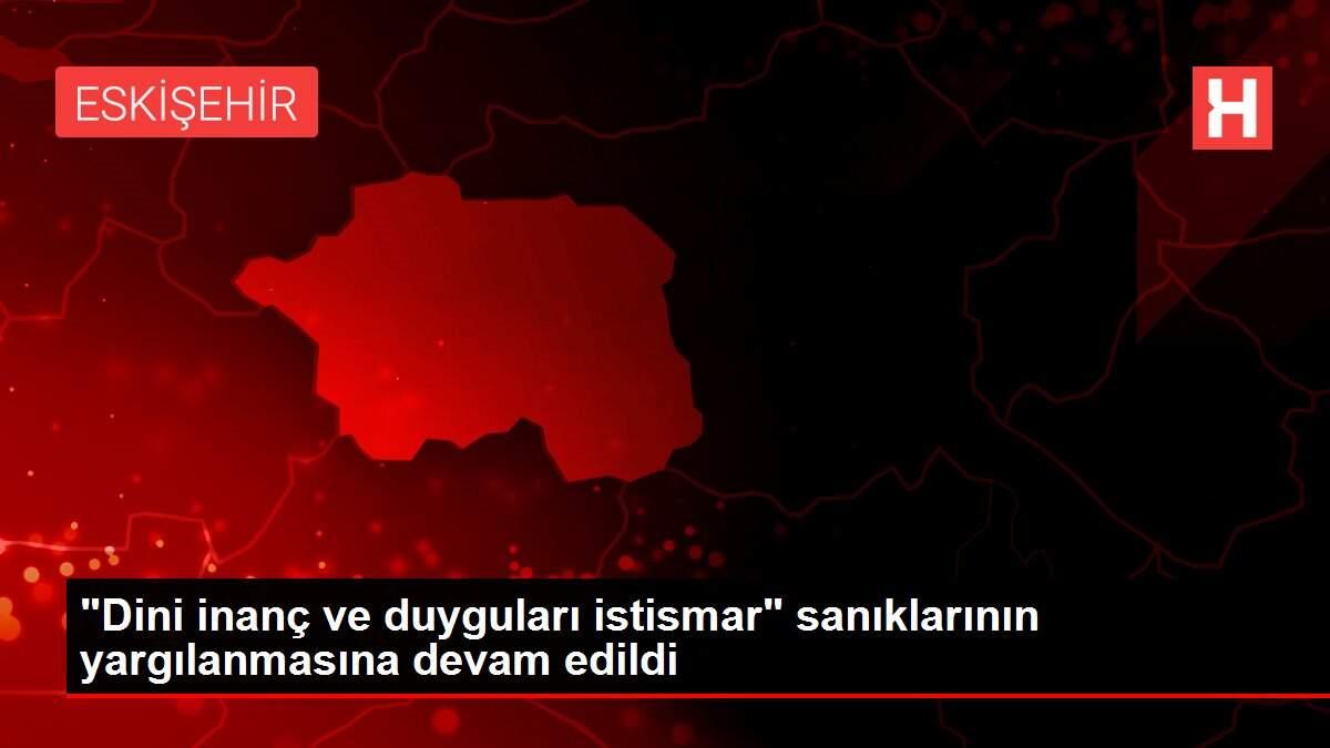 'Dini inanç ve duyguları istismar' sanıklarının yargılanmasına devam edildi