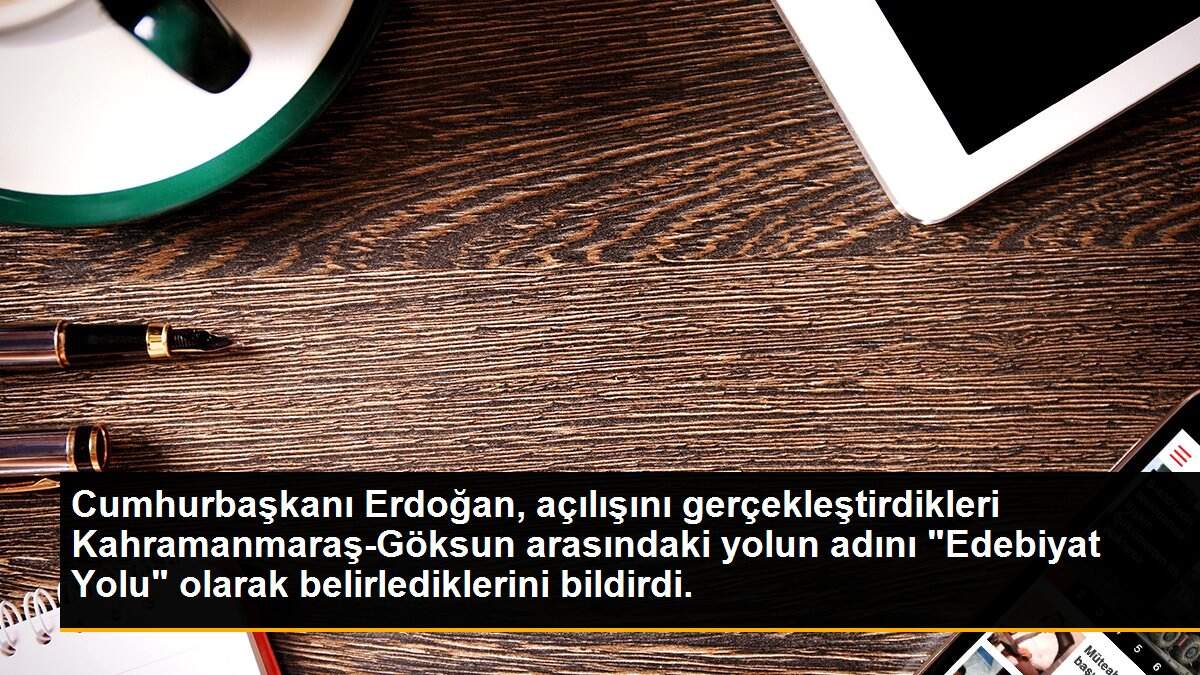 Son dakika haberleri | Cumhurbaşkanı Erdoğan, açılışını gerçekleştirdikleri Kahramanmaraş-Göksun arasındaki yolun adını "Edebiyat Yolu" olarak belirlediklerini bildirdi.