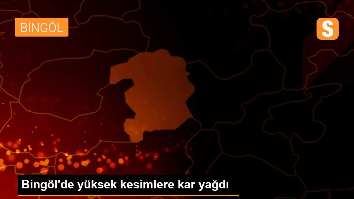Bingöl\'de yüksek kesimlere kar yağdı