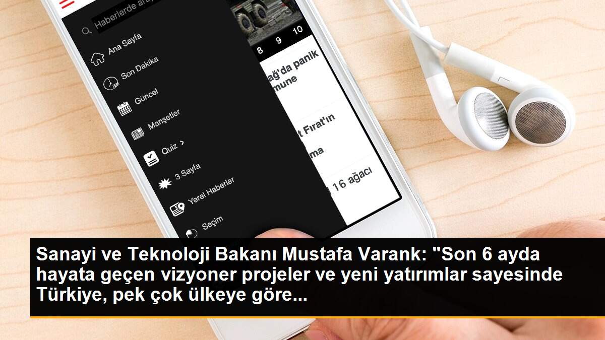 Son dakika haber | Sanayi ve Teknoloji Bakanı Mustafa Varank: "Son 6 ayda hayata geçen vizyoner projeler ve yeni yatırımlar sayesinde Türkiye, pek çok ülkeye göre...