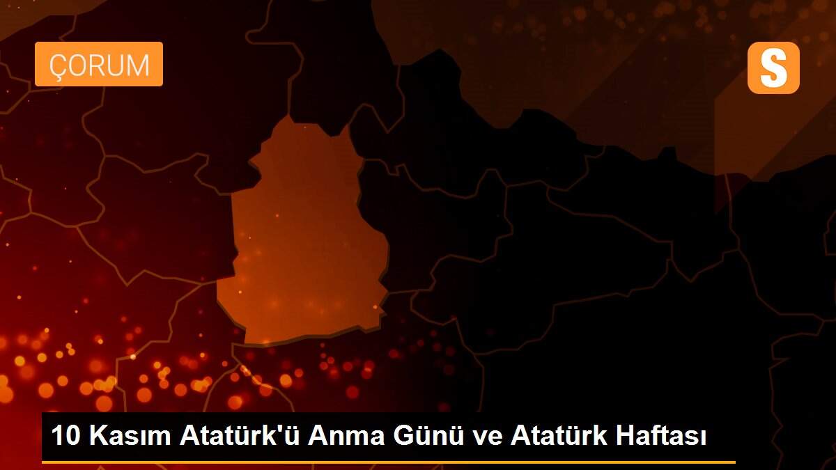 10 Kasım Atatürk\'ü Anma Günü ve Atatürk Haftası