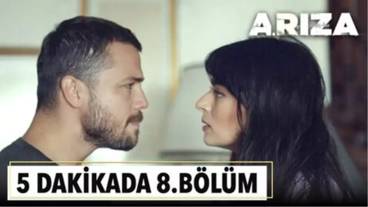 5 dakikada Arıza\'nın 8. Bölümü