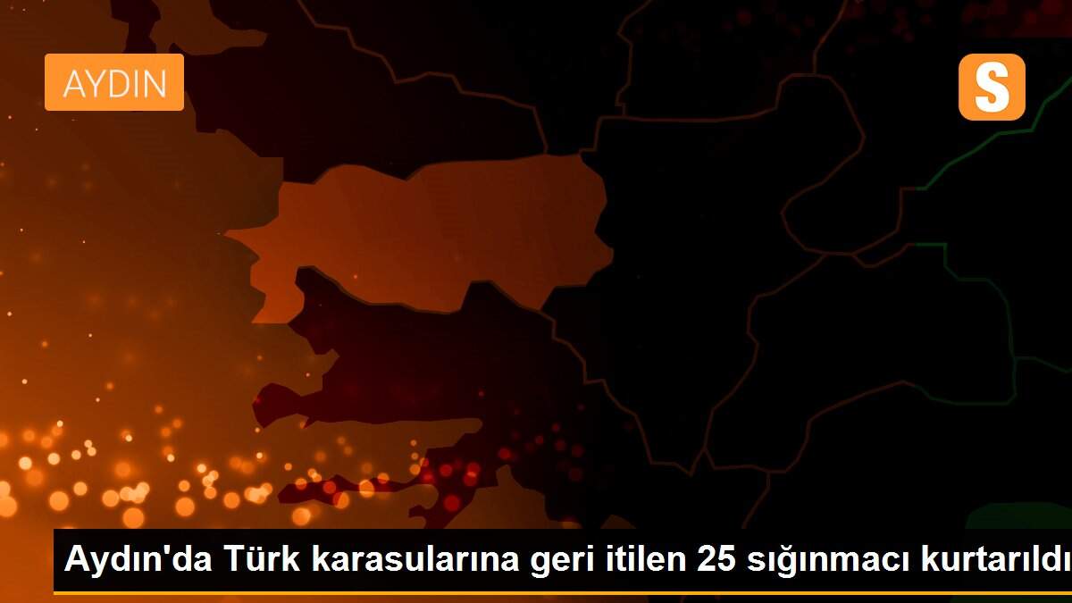 Aydın\'da Türk karasularına geri itilen 25 sığınmacı kurtarıldı