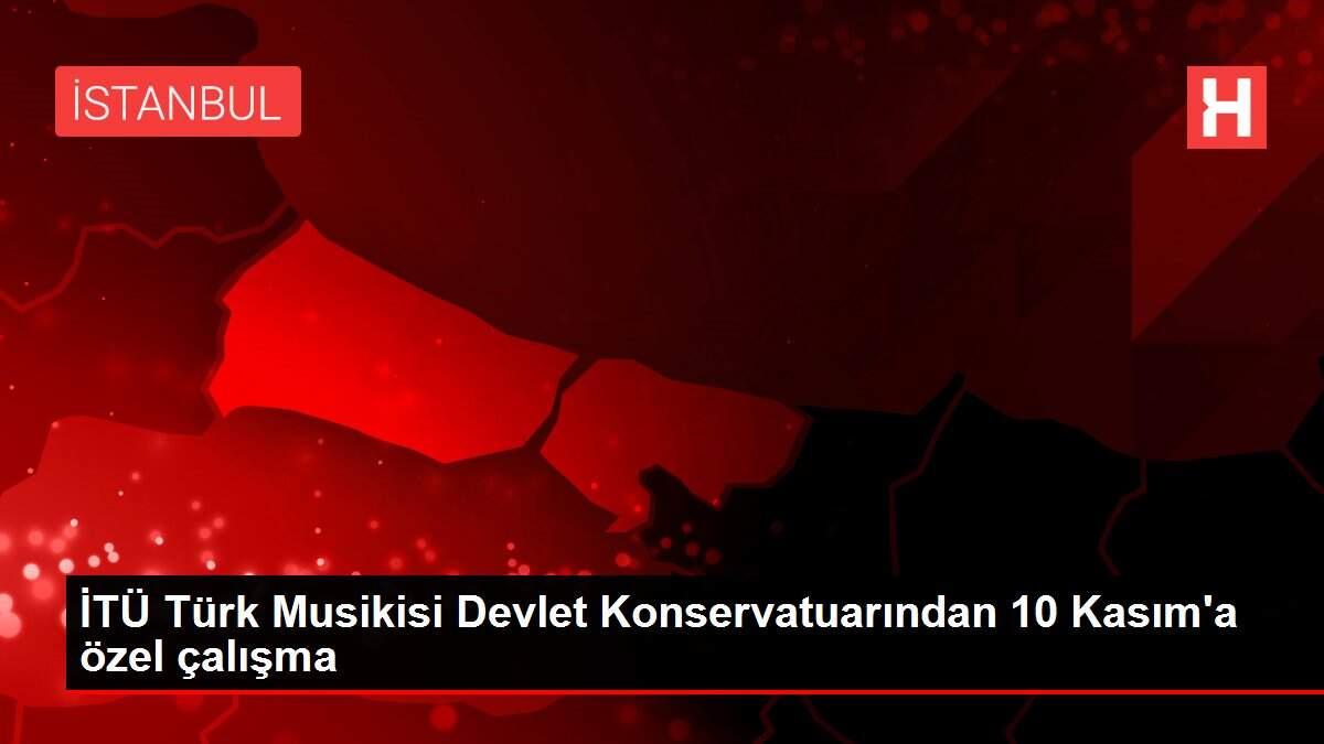 İTÜ Türk Musikisi Devlet Konservatuarından 10 Kasım'a özel çalışma