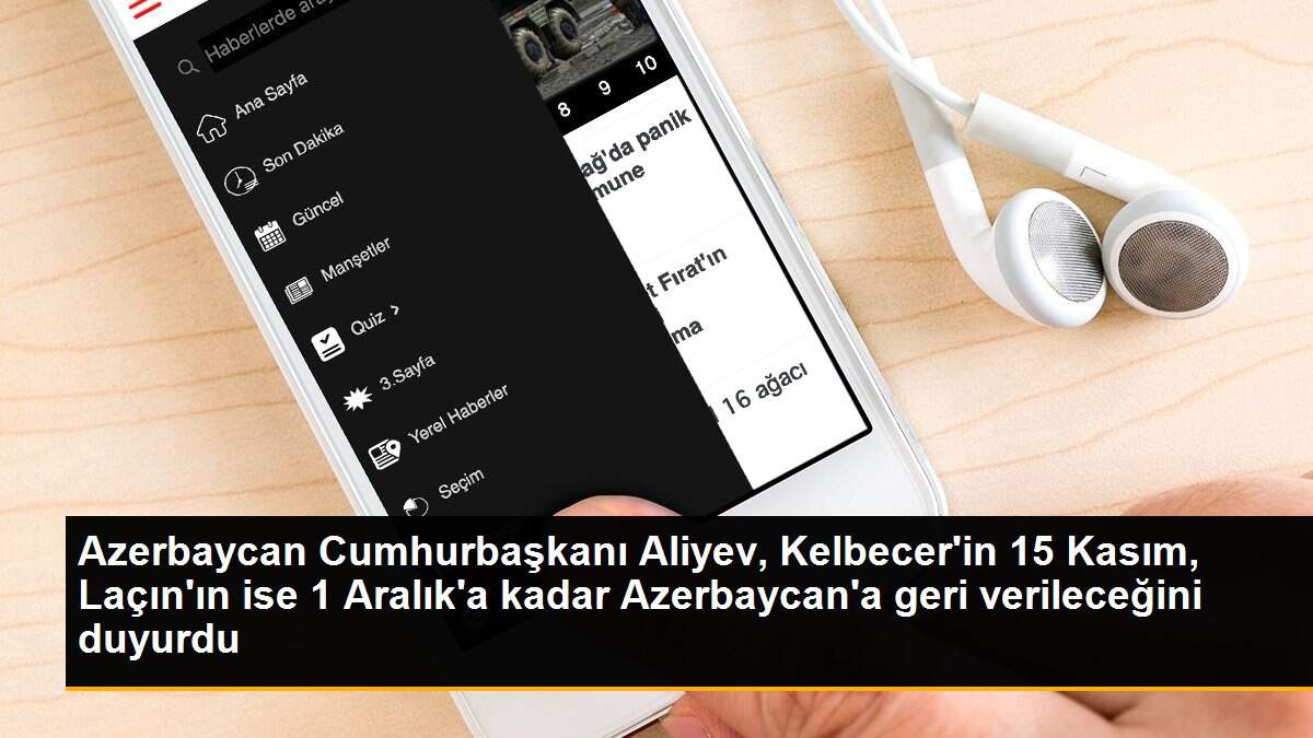 Azerbaycan Cumhurbaşkanı Aliyev, Kelbecer\'in 15 Kasım, Laçın\'ın ise 1 Aralık\'a kadar Azerbaycan\'a geri verileceğini duyurdu