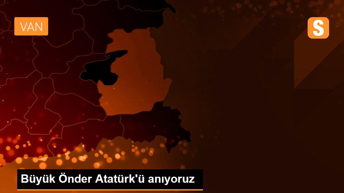 Büyük Önder Atatürk\'ü anıyoruz