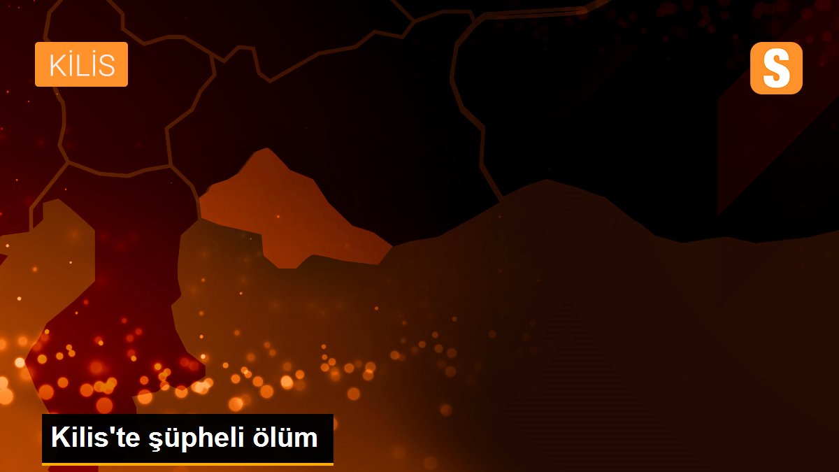 Kilis\'te şüpheli ölüm