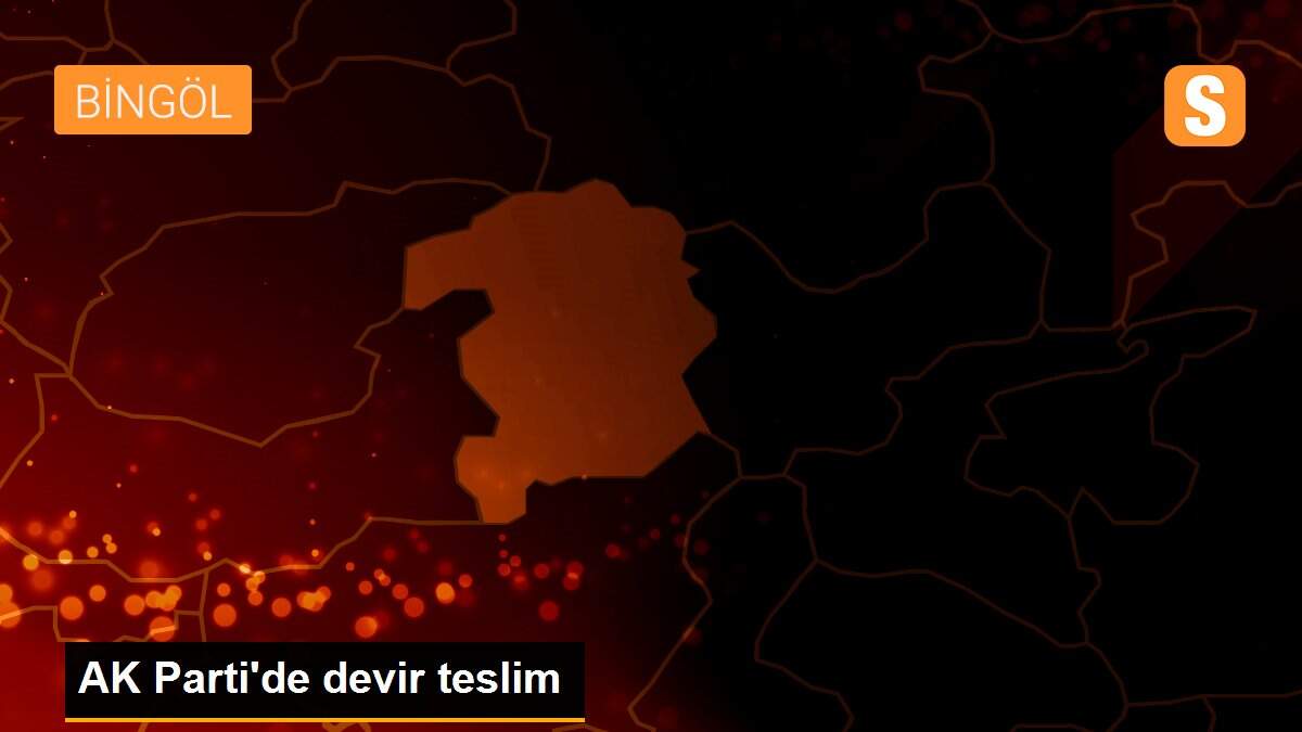 AK Parti\'de devir teslim