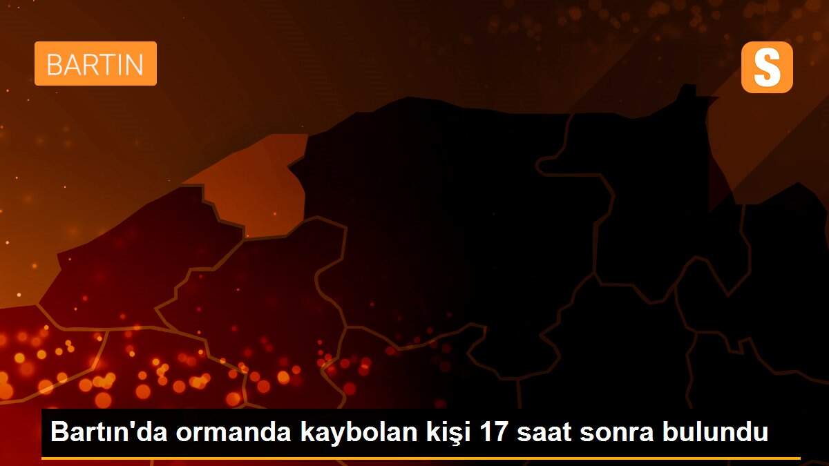 Bartın\'da ormanda kaybolan kişi 17 saat sonra bulundu