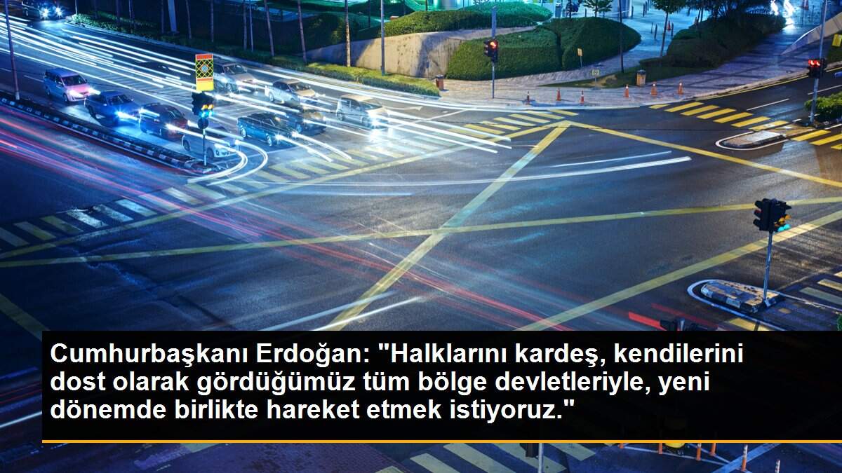 Son dakika haberleri... Cumhurbaşkanı Erdoğan: "Halklarını kardeş, kendilerini dost olarak gördüğümüz tüm bölge devletleriyle, yeni dönemde birlikte hareket etmek istiyoruz."