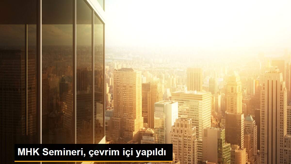 MHK Semineri, çevrim içi yapıldı