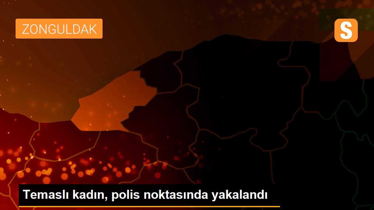 Son dakika haberleri... Temaslı kadın, polis noktasında yakalandı
