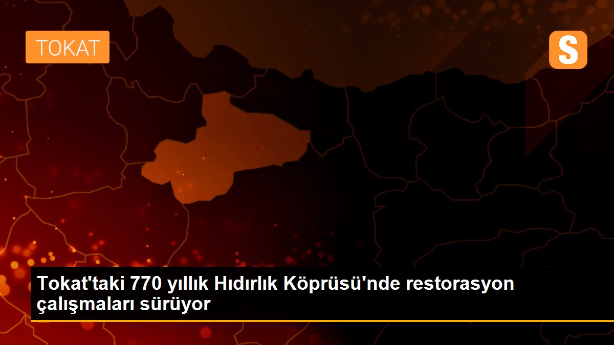 Tokat\'taki 770 yıllık Hıdırlık Köprüsü\'nde restorasyon çalışmaları sürüyor