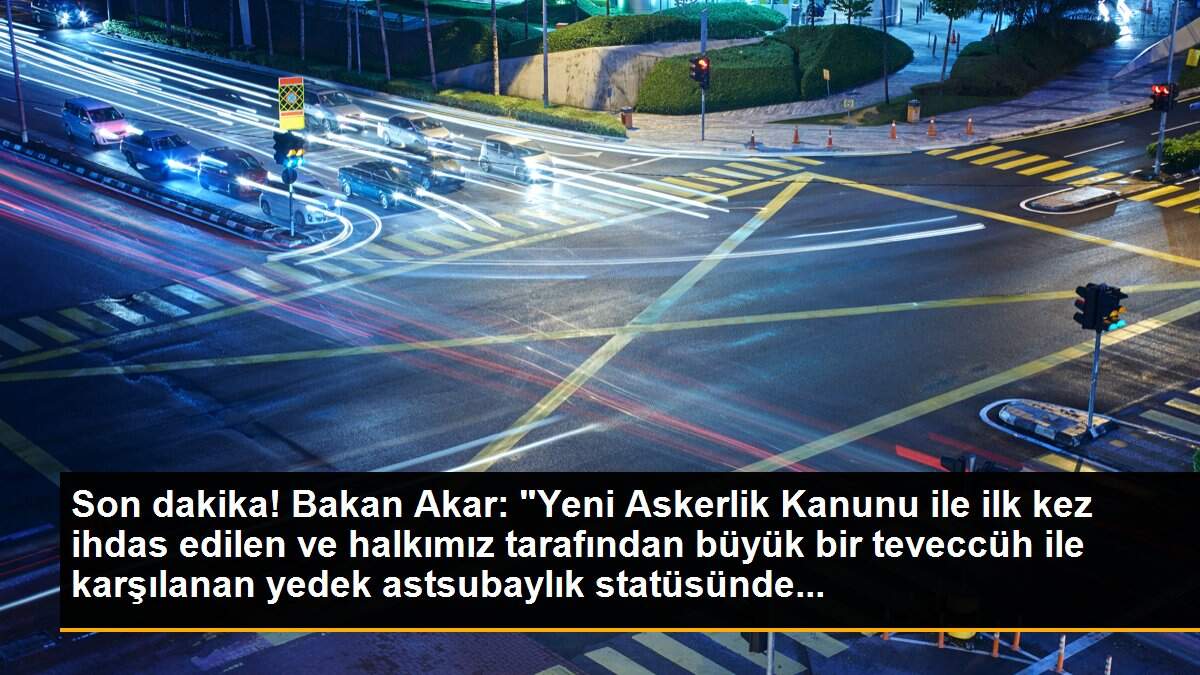 Son dakika! Bakan Akar: "Yeni Askerlik Kanunu ile ilk kez ihdas edilen ve halkımız tarafından büyük bir teveccüh ile karşılanan yedek astsubaylık statüsünde...