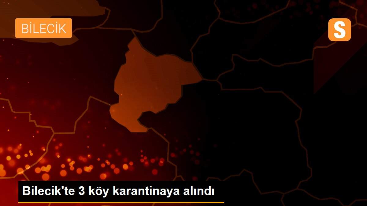 Bilecik\'te 3 köye koronavirüs karantinası