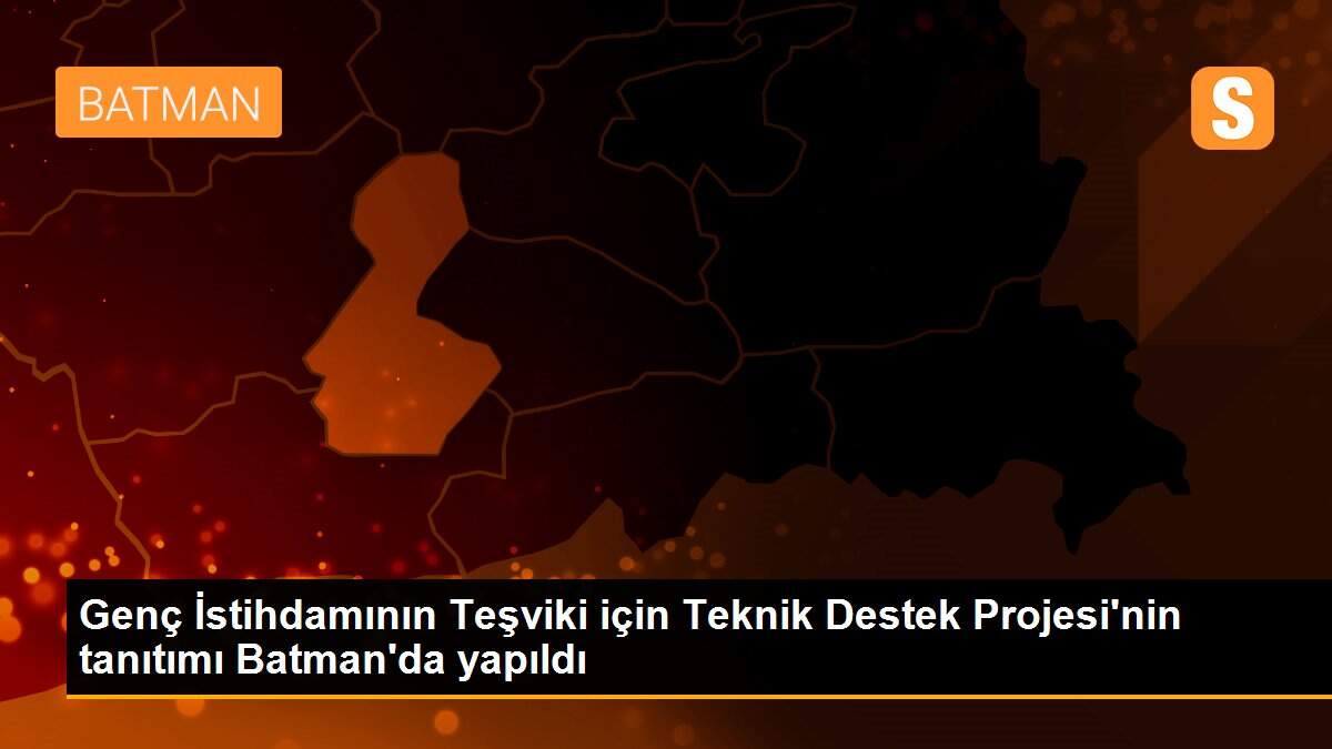Genç İstihdamının Teşviki için Teknik Destek Projesi\'nin tanıtımı Batman\'da yapıldı