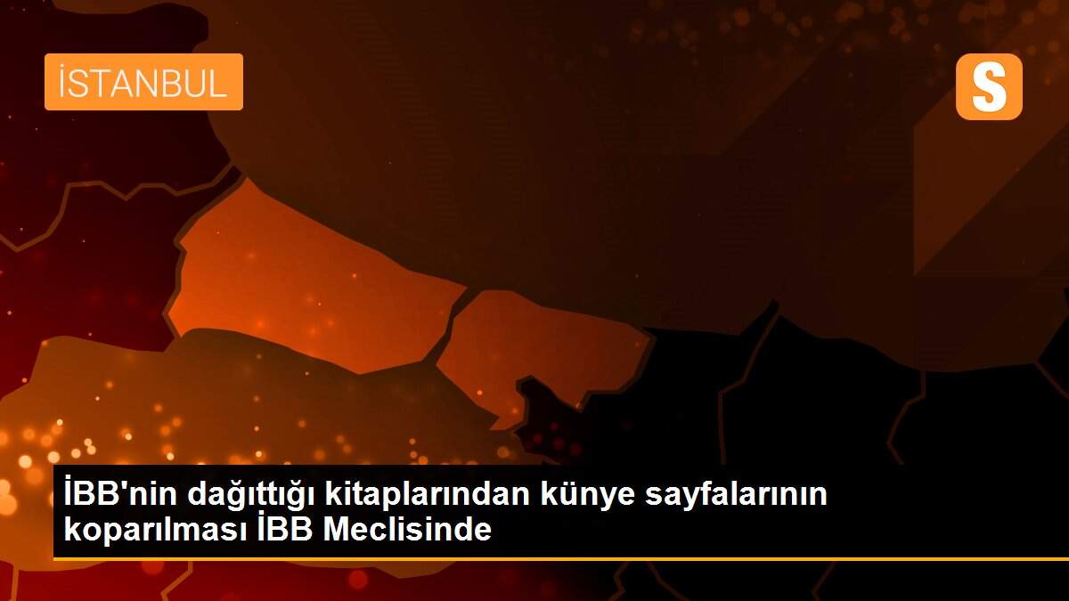 İBB\'nin dağıttığı kitaplarından künye sayfalarının koparılması İBB Meclisinde