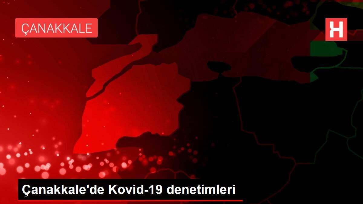 Çanakkale'de Kovid-19 denetimleri
