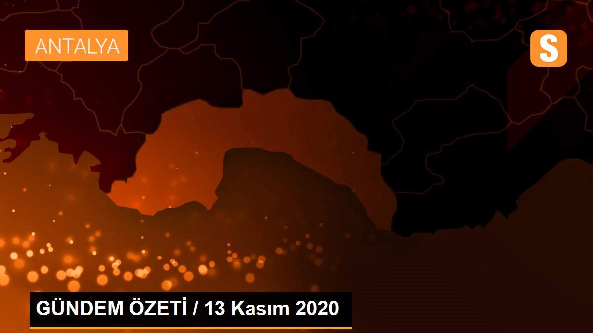 GÜNDEM ÖZETİ / 13 Kasım 2020