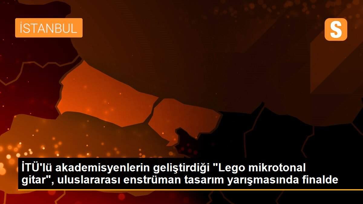 İTÜ\'lü akademisyenlerin geliştirdiği "Lego mikrotonal gitar", uluslararası enstrüman tasarım yarışmasında finalde