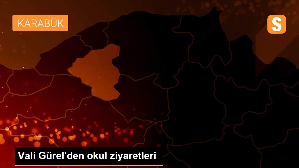 Vali Gürel\'den okul ziyaretleri