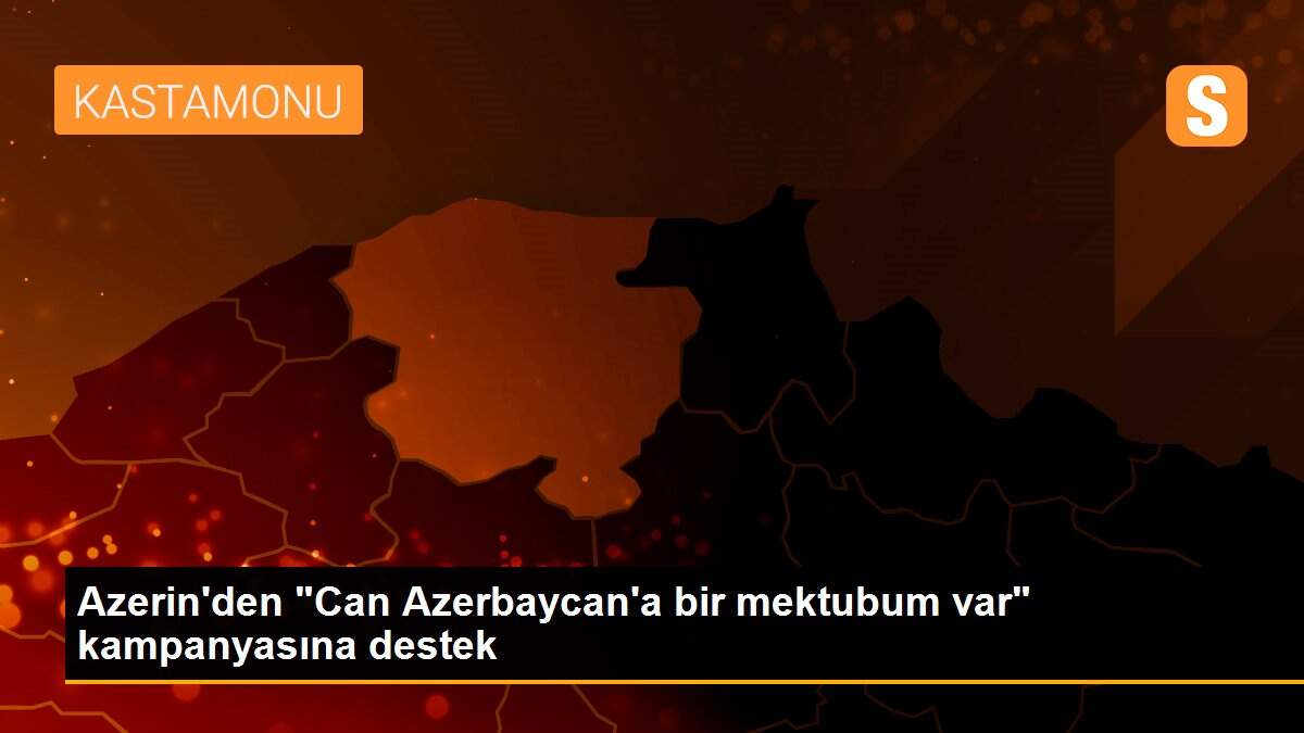 Azerin\'den "Can Azerbaycan\'a bir mektubum var" kampanyasına destek