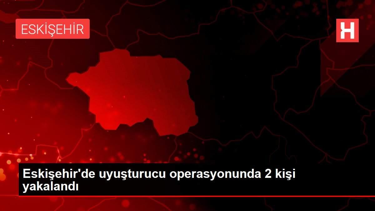 Eskişehir'de uyuşturucu operasyonunda 2 kişi yakalandı