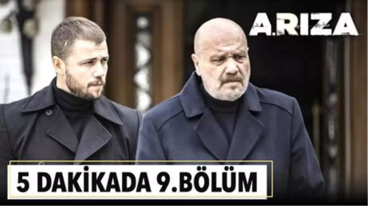 5 dakikada Arıza\'nın 9. Bölümü