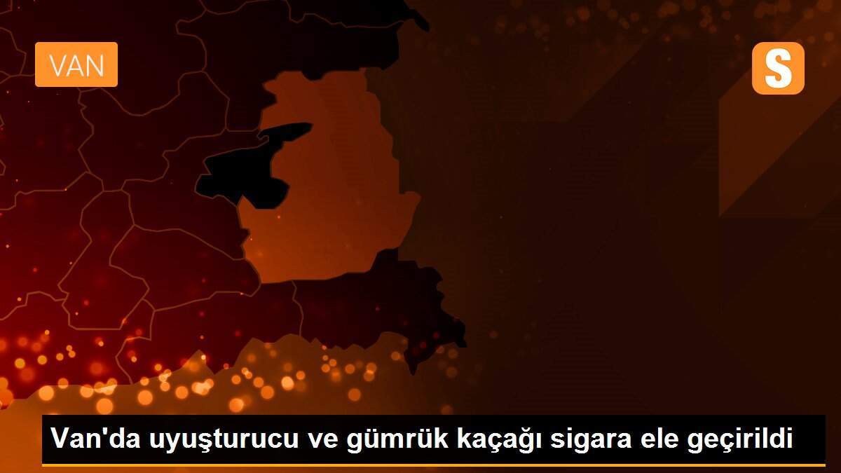 Van\'da uyuşturucu ve gümrük kaçağı sigara ele geçirildi