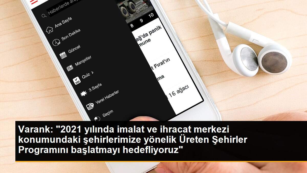 Varank: "2021 yılında imalat ve ihracat merkezi konumundaki şehirlerimize yönelik Üreten Şehirler Programını başlatmayı hedefliyoruz"